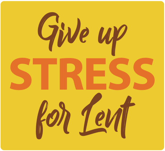Give up Stress for Lent